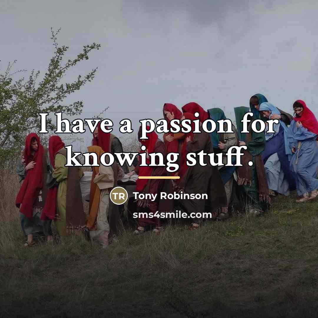 “I have a passion for knowing stuff.…” quote by Tony Robinson