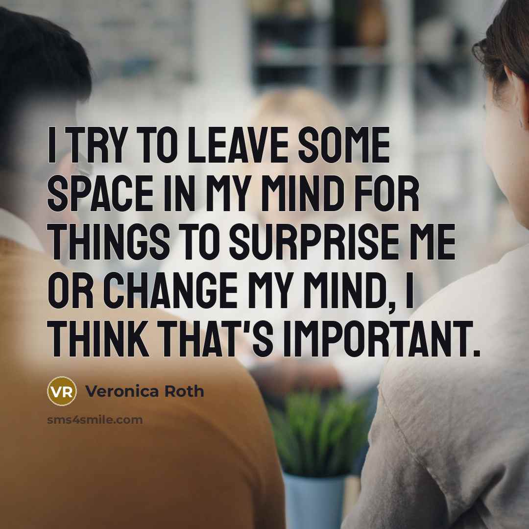 “I try to leave some space in my mind for…” quote by Veronica Roth