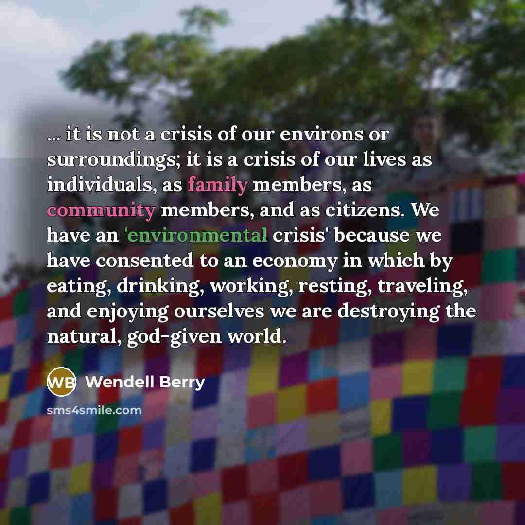 “... it is not a crisis of our environs or…” quote by Wendell Berry