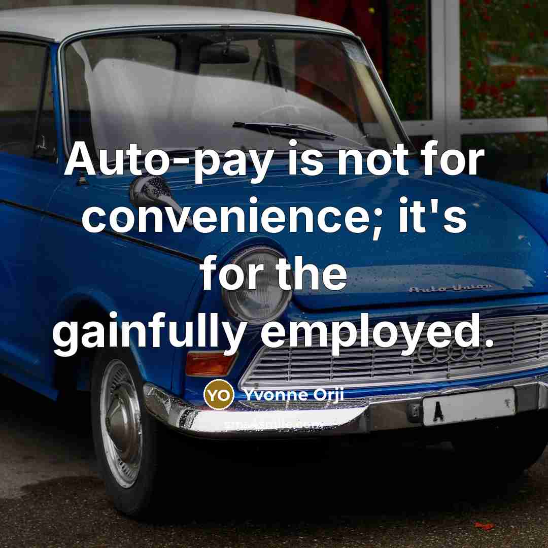 “Auto-pay is not for convenience; it's for the gainfully employed.…” quote by Yvonne Orji