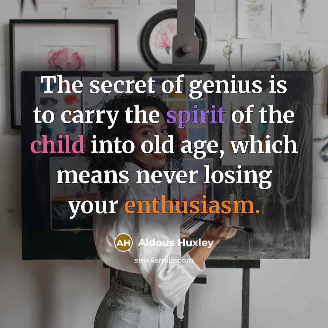 “The secret of genius is to carry the spirit of…” quote by Aldous Huxley
