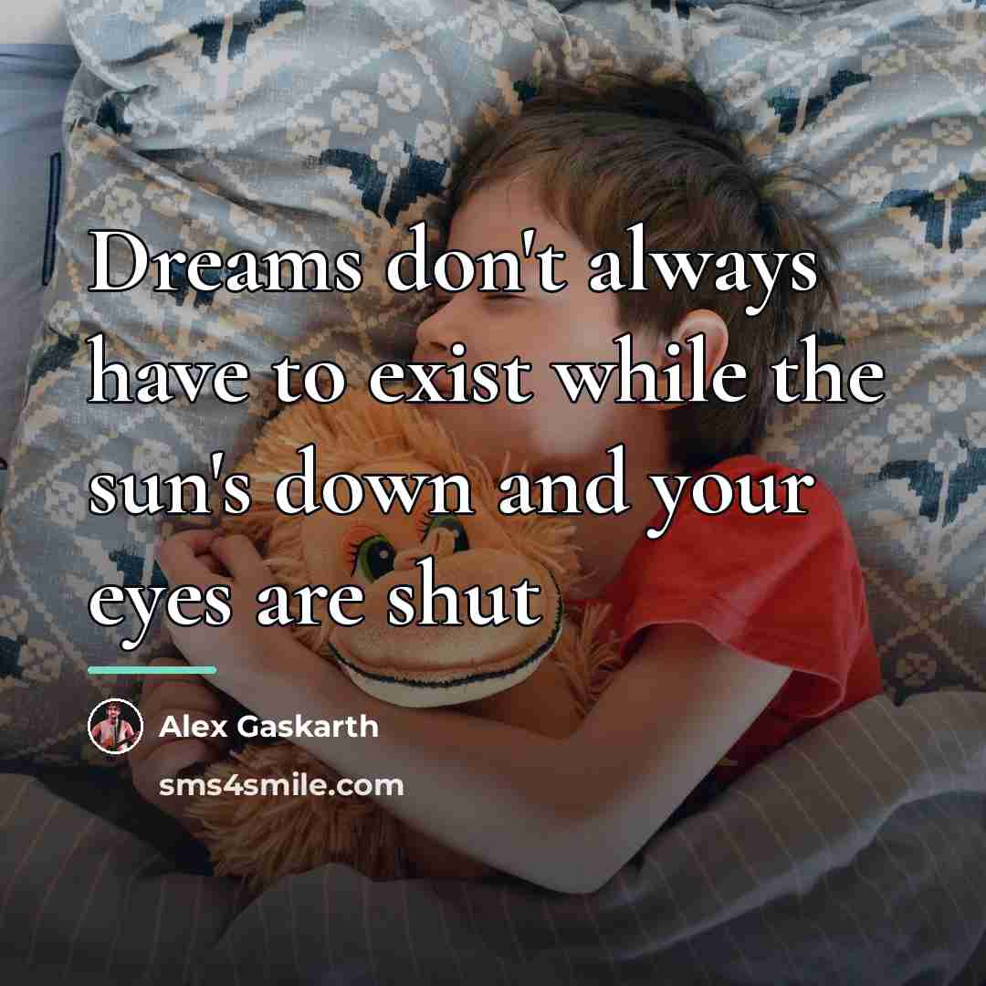 “Dreams don't always have to exist while the sun's down…” quote by Alex Gaskarth