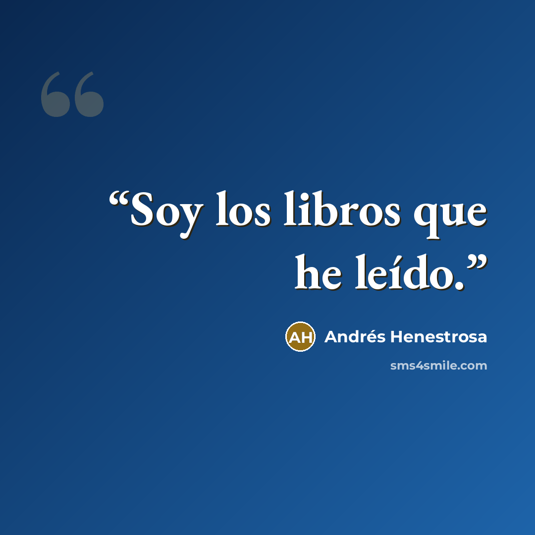 “Soy los libros que he leído.” quote by Andrés Henestrosa