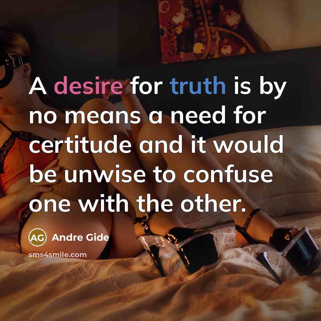 “A desire for truth is by no means a need…” quote by Andre Gide