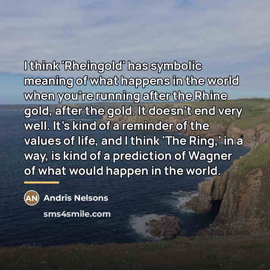 “I think 'Rheingold' has symbolic meaning of what happens in…” quote by Andris Nelsons