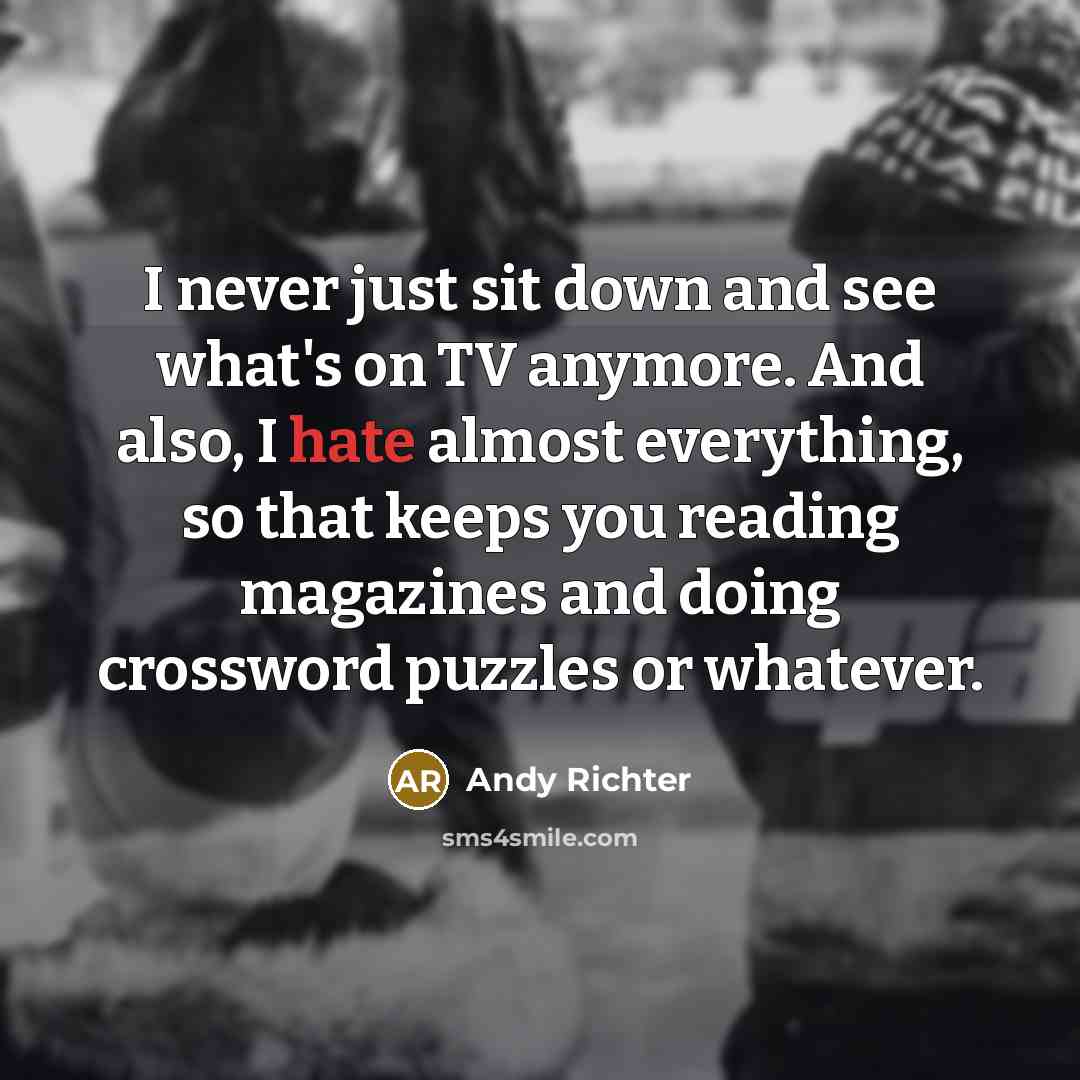 “I never just sit down and see what's on TV…” quote by Andy Richter