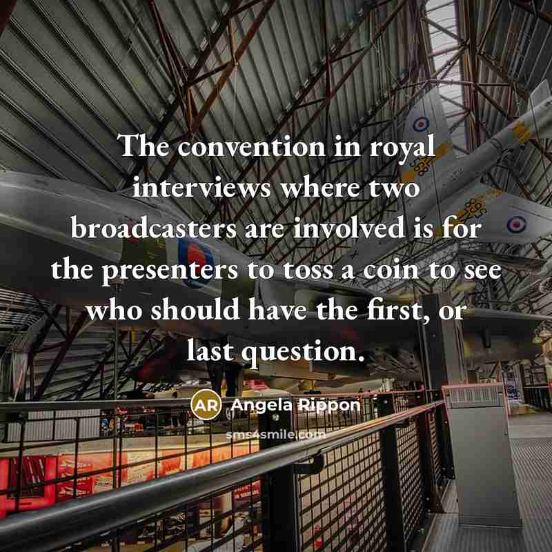 “The convention in royal interviews where two broadcasters are involved…” quote by Angela Rippon
