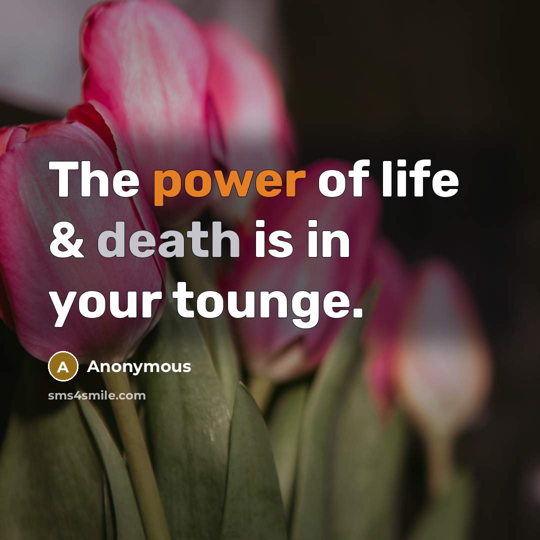 “The power of life & death is in your tounge.…” quote by Anonymous