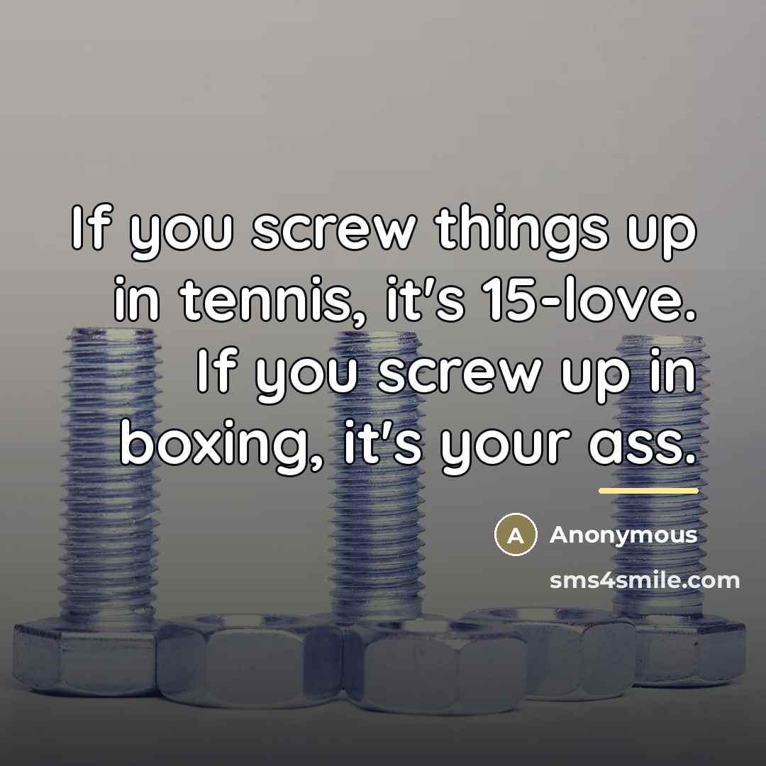 “If you screw things up in tennis, it's 15-love. If…” quote by Anonymous