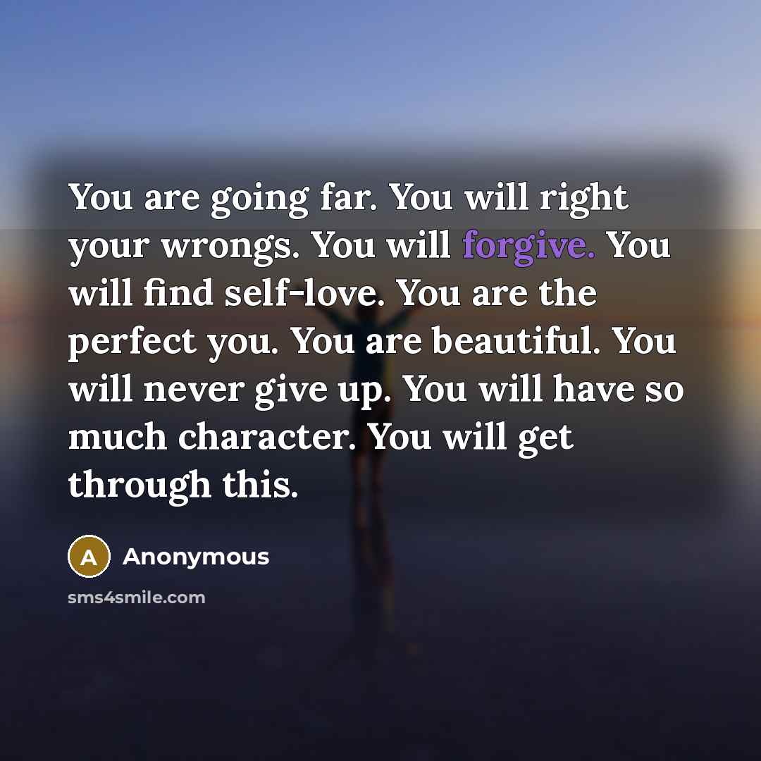 “You are going far. You will right your wrongs. You…” quote by Anonymous