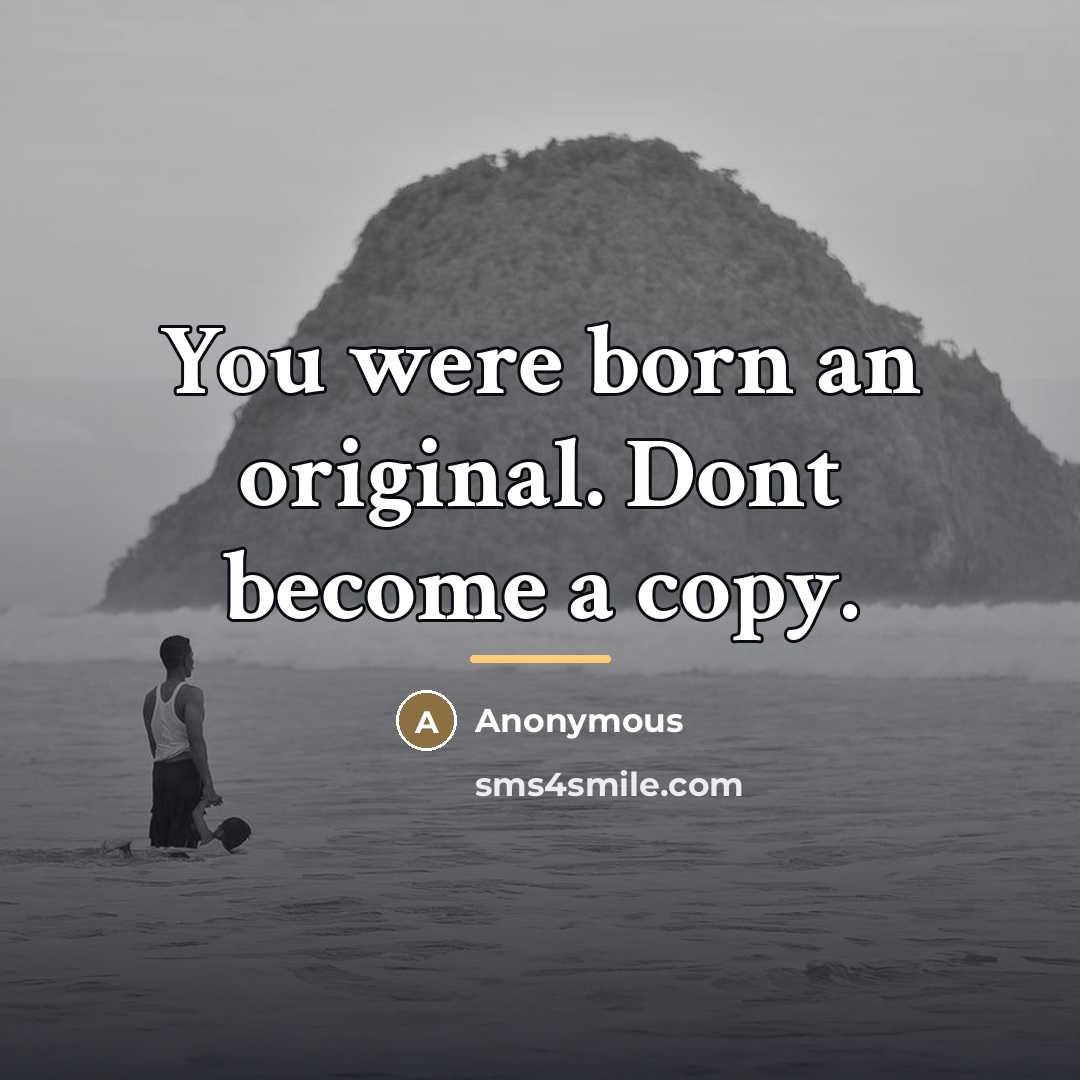 “You were born an original. Dont become a copy.…” quote by Anonymous