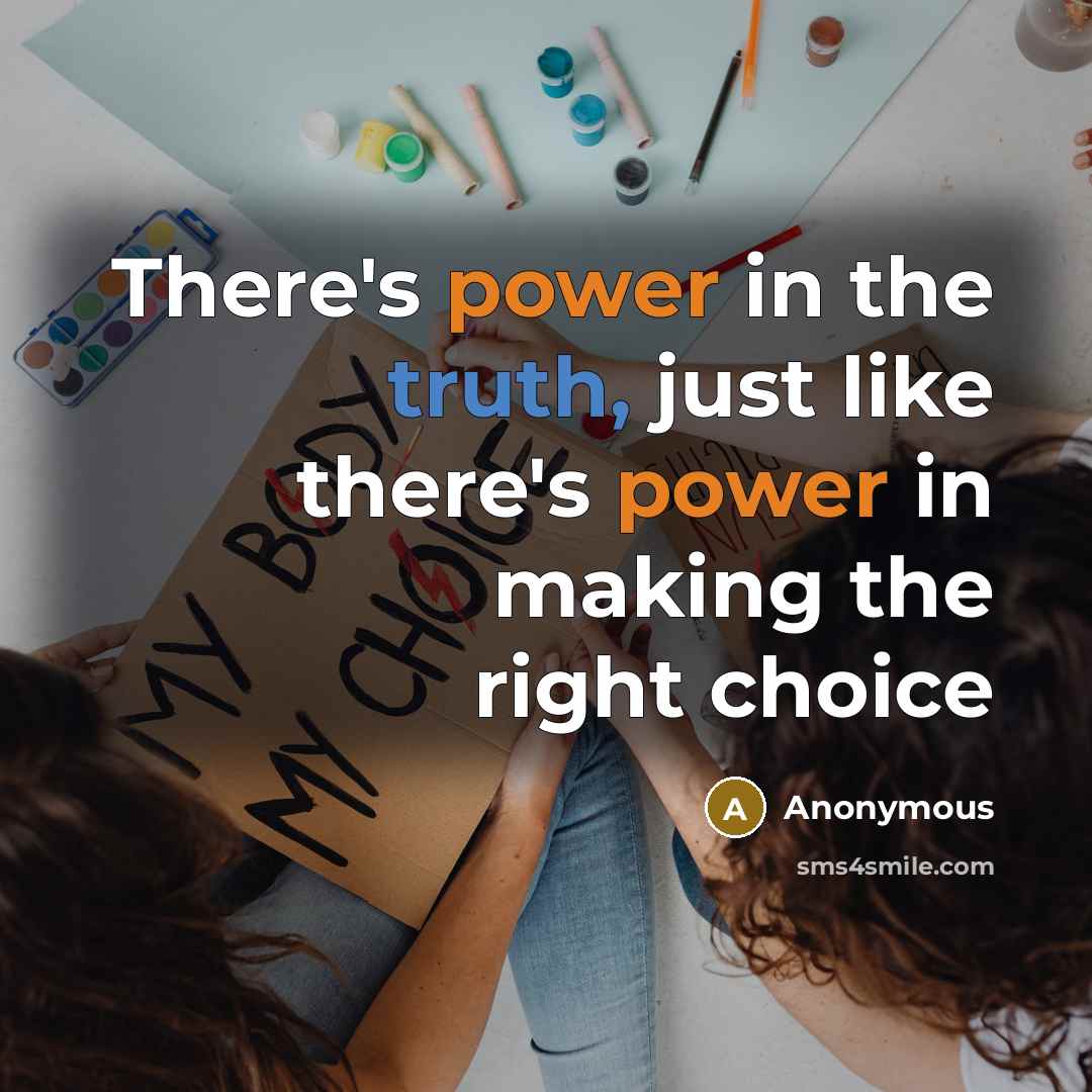 “There's power in the truth, just like there's power in making the right choice” quote by Anonymous