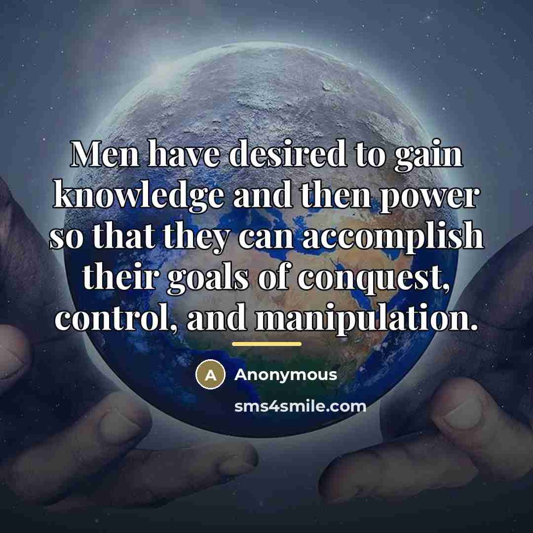 “Men have desired to gain knowledge and then power so…” quote by Anonymous
