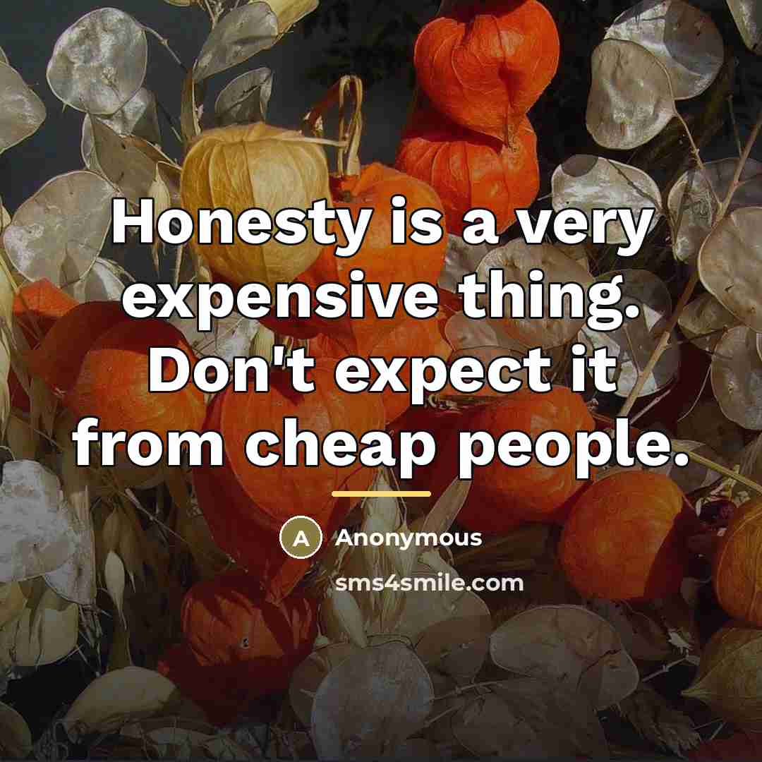 “Honesty is a very expensive thing. Don't expect it from…” quote by Anonymous
