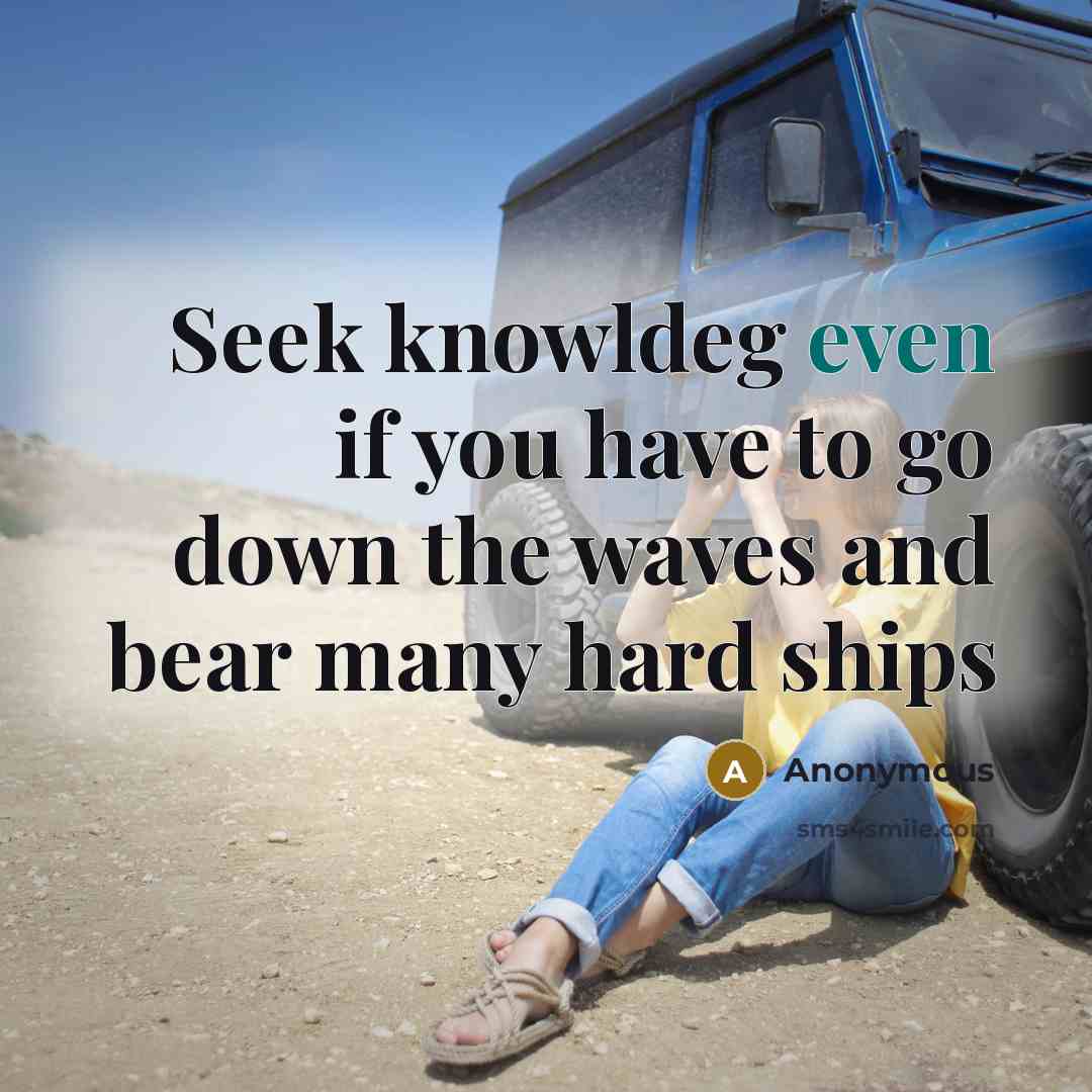 “Seek knowldeg even if you have to go down the…” quote by Anonymous