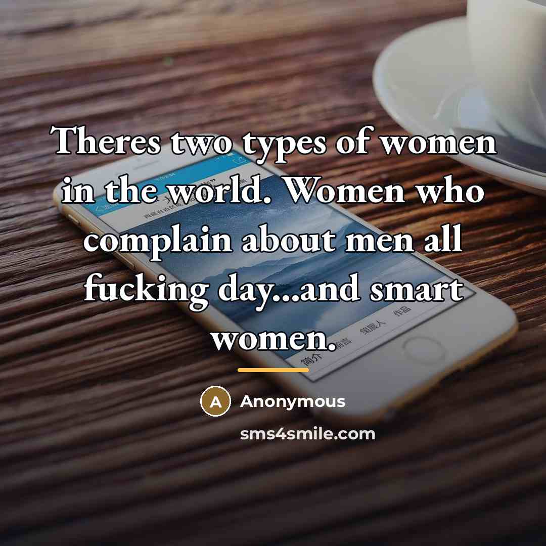 “Theres two types of women in the world. Women who…” quote by Anonymous