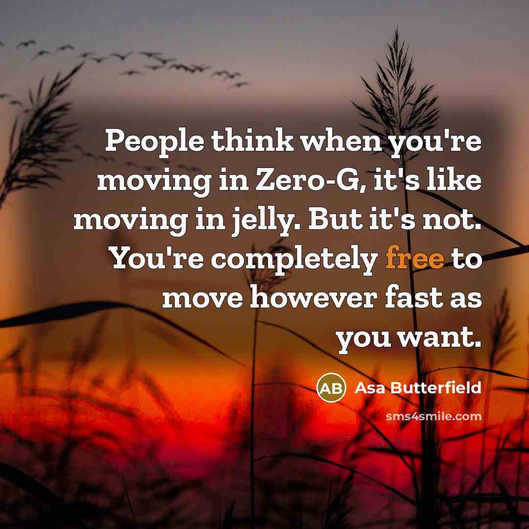 “People think when you're moving in Zero-G, it's like moving…” quote by Asa Butterfield