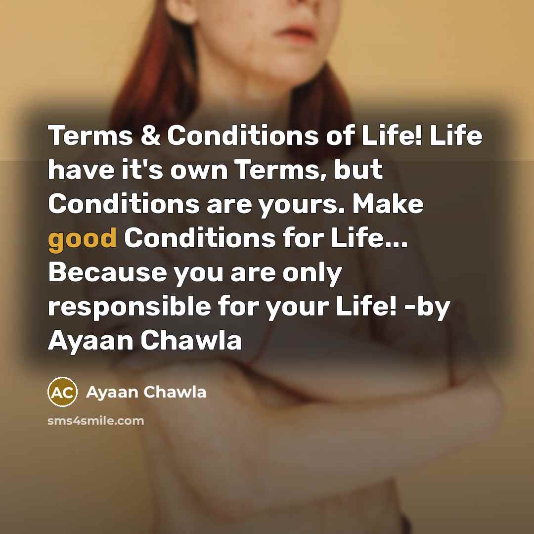 “Terms & Conditions of Life! Life have it's own Terms,…” quote by Ayaan Chawla
