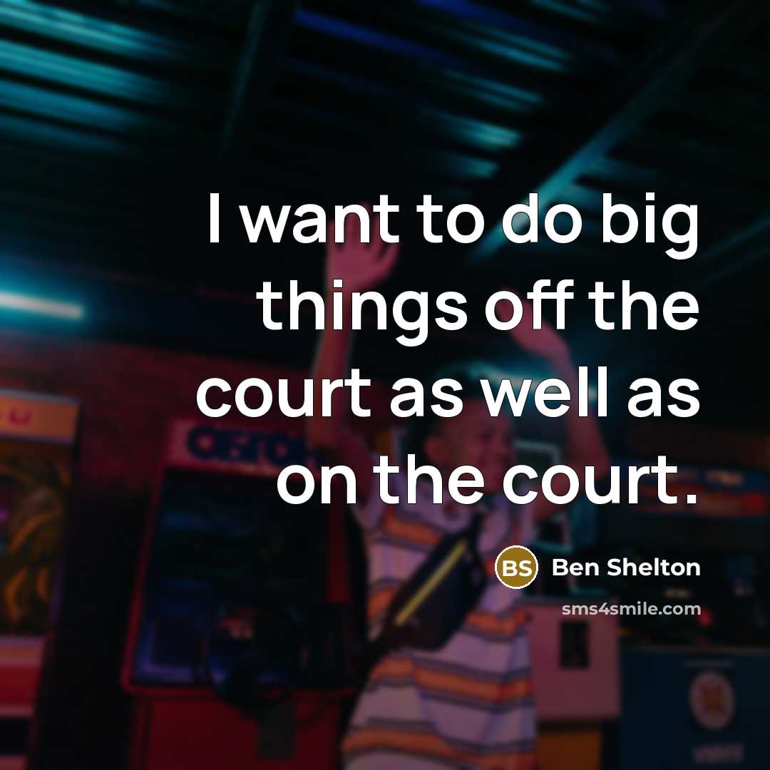 “I want to do big things off the court as…” quote by Ben Shelton