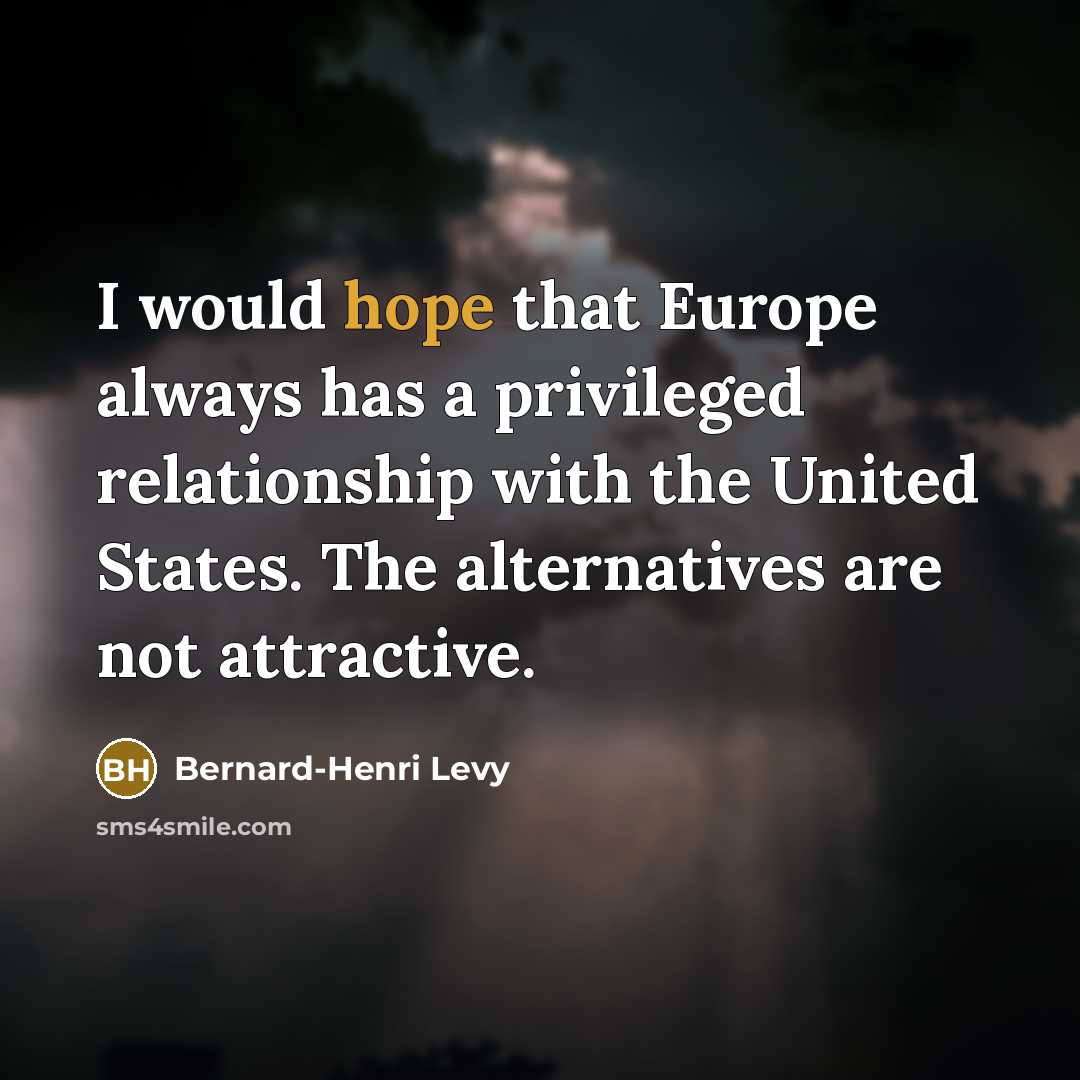 “I would hope that Europe always has a privileged relationship…” quote by Bernard-Henri Levy