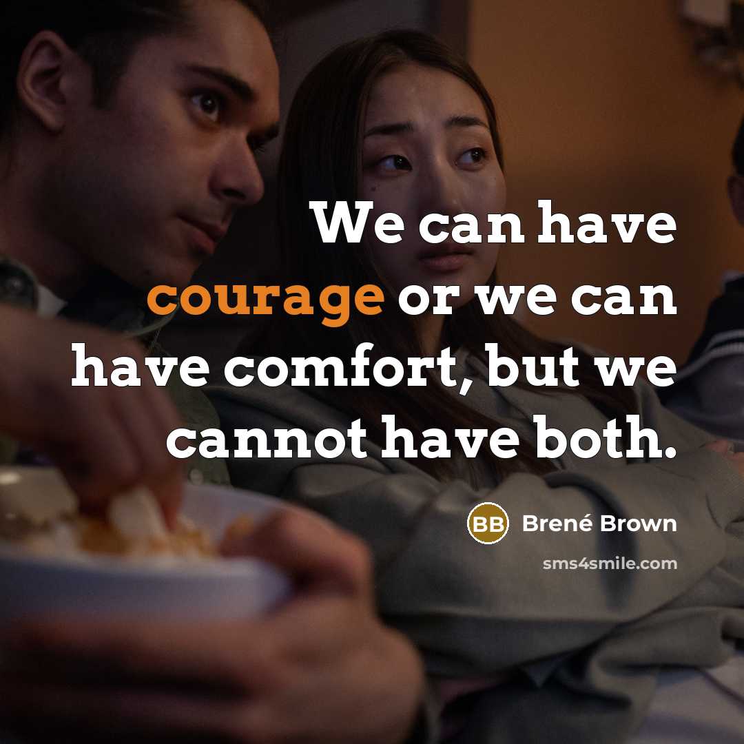 “We can have courage or we can have comfort, but…” quote by Brené Brown