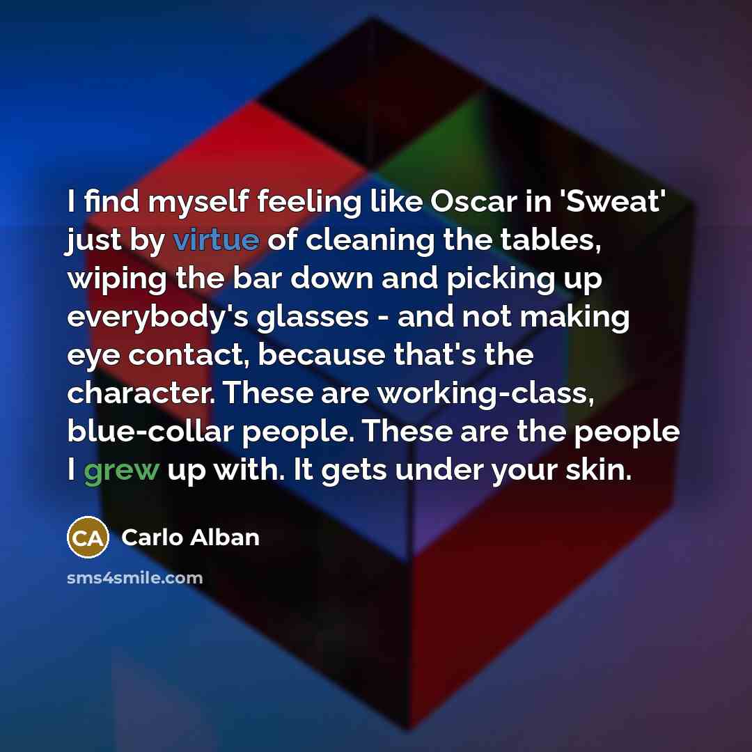 “I find myself feeling like Oscar in 'Sweat' just by…” quote by Carlo Alban