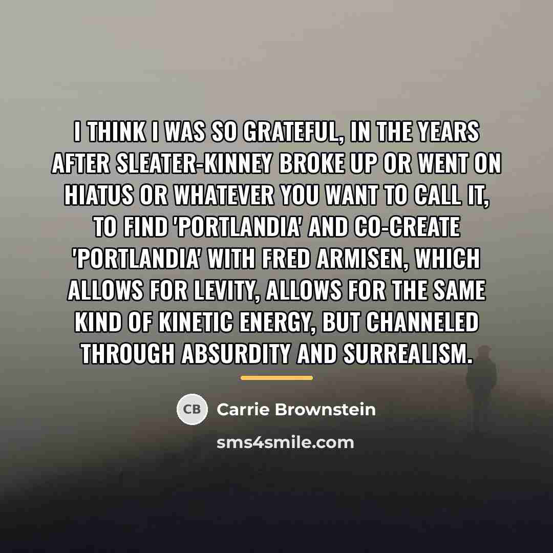 “I think I was so grateful, in the years after…” quote by Carrie Brownstein