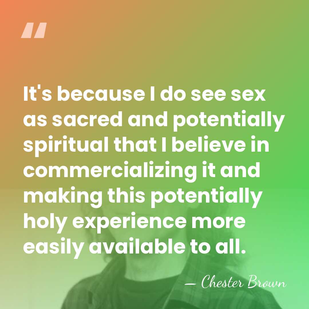 It's because I do see sex as sacred and potentially spiritual that&hellip; - Chester Brown