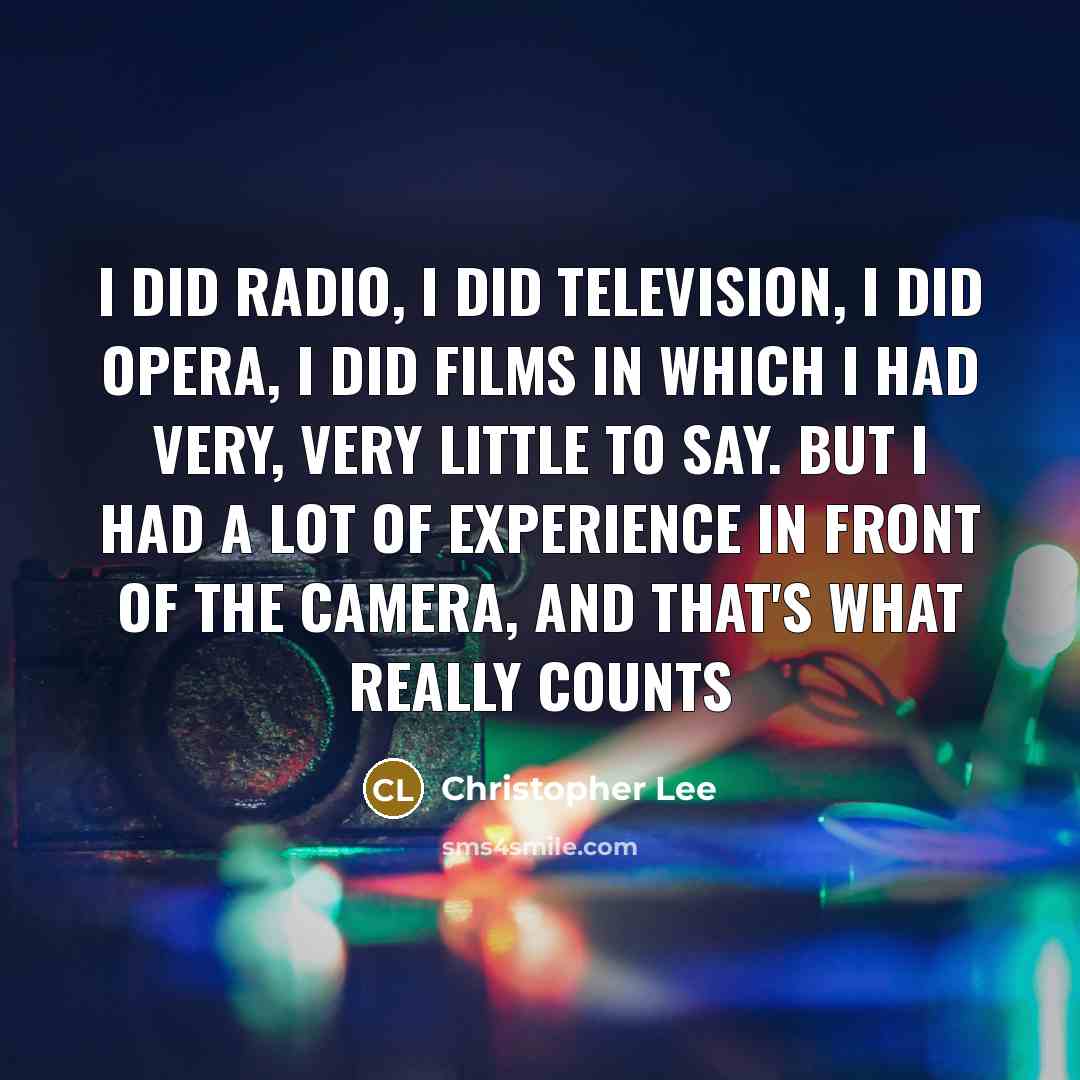 “I did radio, I did television, I did opera, I…” quote by Christopher Lee