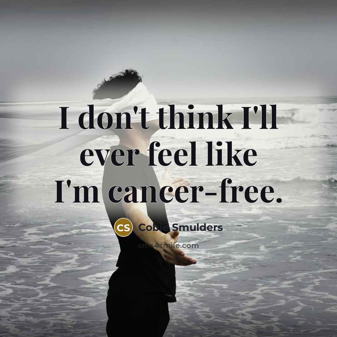 “I don't think I'll ever feel like I'm cancer-free.…” quote by Cobie Smulders