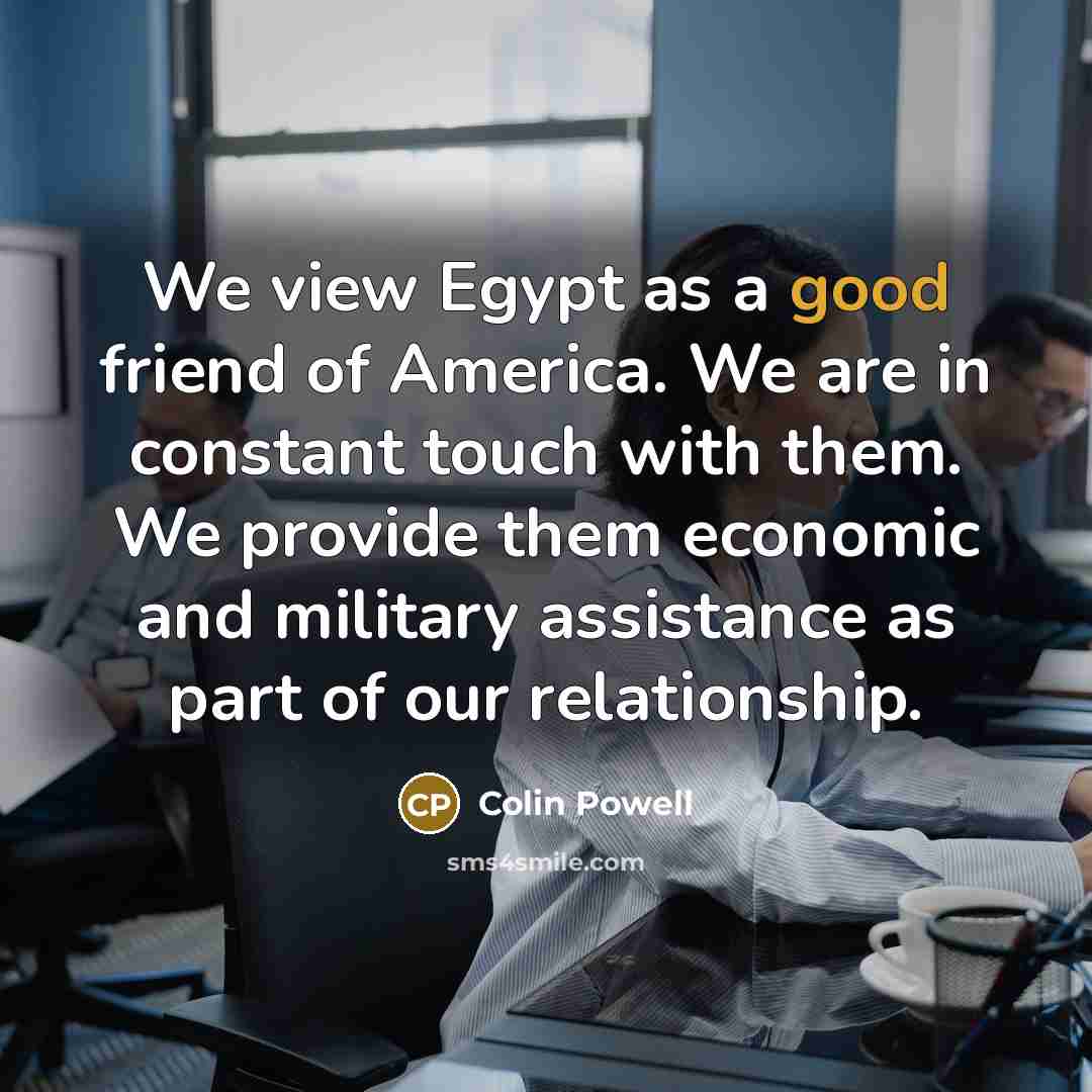 “We view Egypt as a good friend of America. We…” quote by Colin Powell