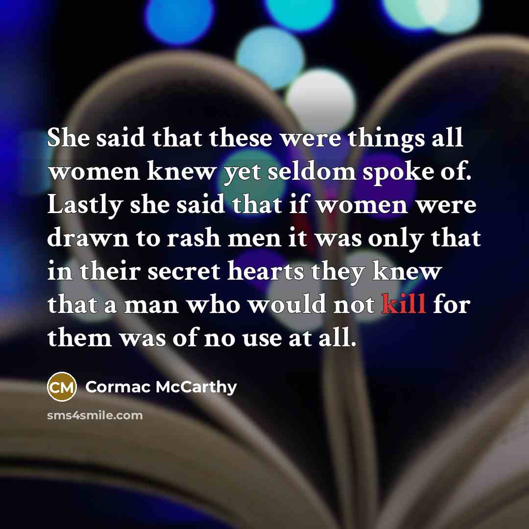 “She said that these were things all women knew yet…” quote by Cormac McCarthy