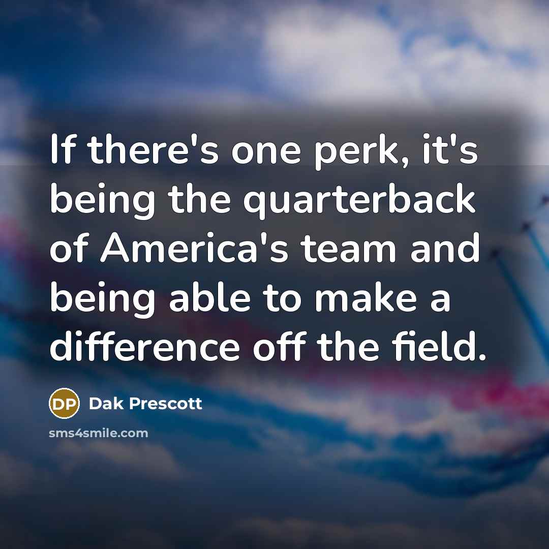 “If there's one perk, it's being the quarterback of America's…” quote by Dak Prescott