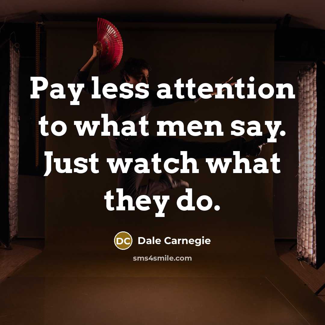 “Pay less attention to what men say. Just watch what…” quote by Dale Carnegie