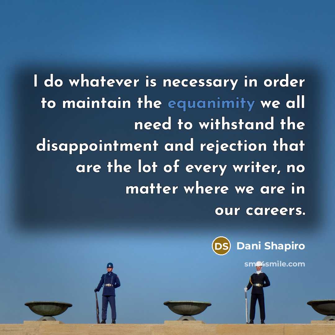 “I do whatever is necessary in order to maintain the…” quote by Dani Shapiro