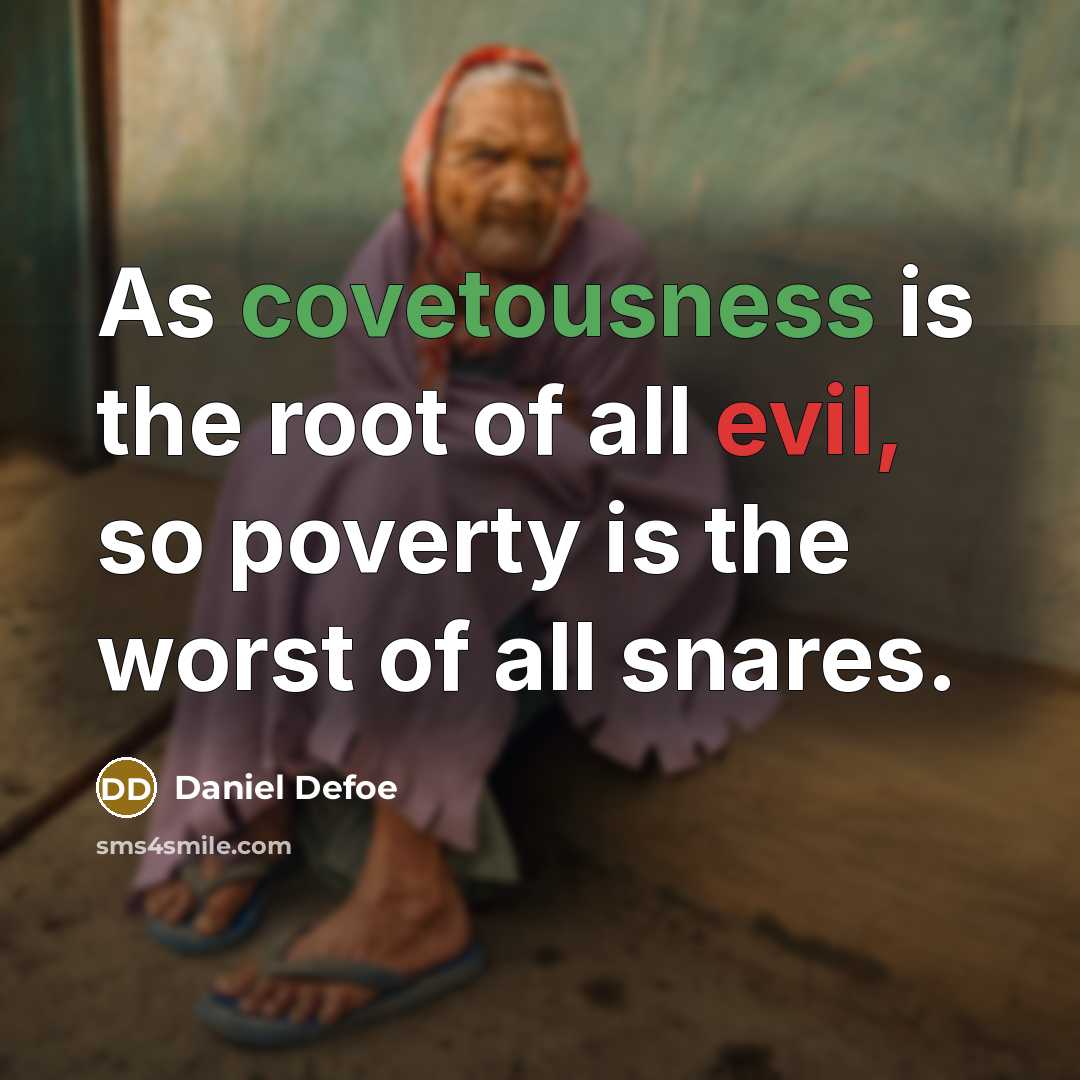 “As covetousness is the root of all evil, so poverty…” quote by Daniel Defoe