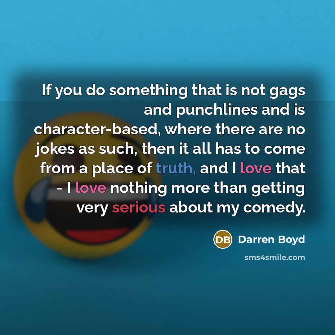 “If you do something that is not gags and punchlines…” quote by Darren Boyd