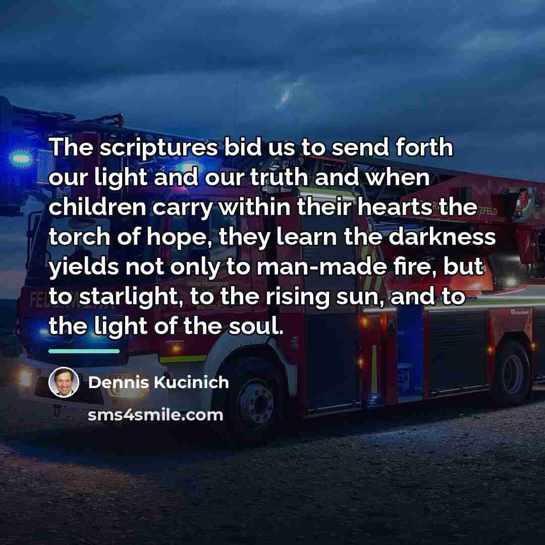 “The scriptures bid us to send forth our light and…” quote by Dennis Kucinich