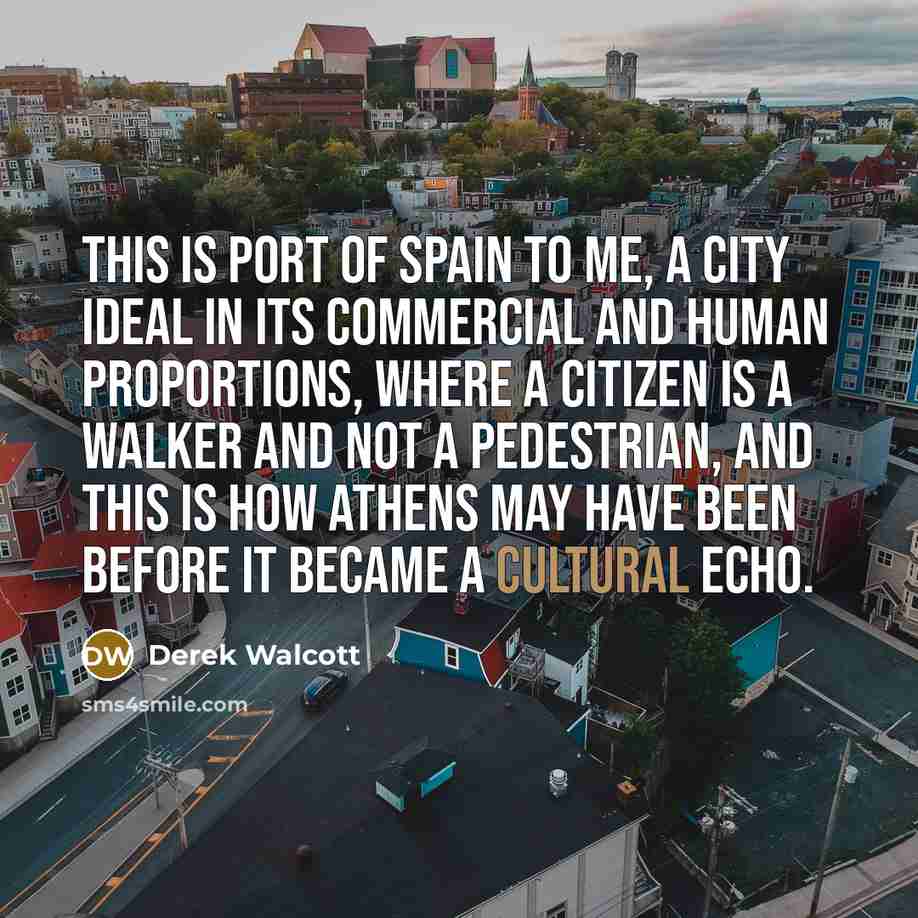 “This is Port of Spain to me, a city ideal…” quote by Derek Walcott
