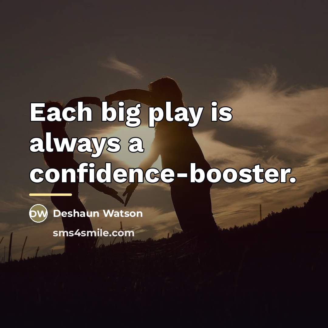 “Each big play is always a confidence-booster.…” quote by Deshaun Watson