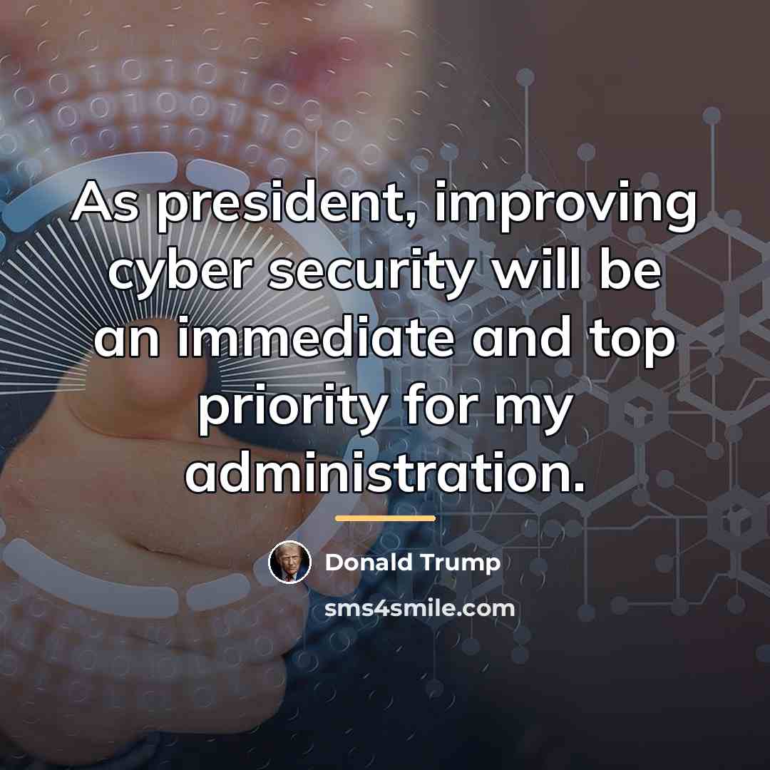 “As president, improving cyber security will be an immediate and…” quote by Donald Trump