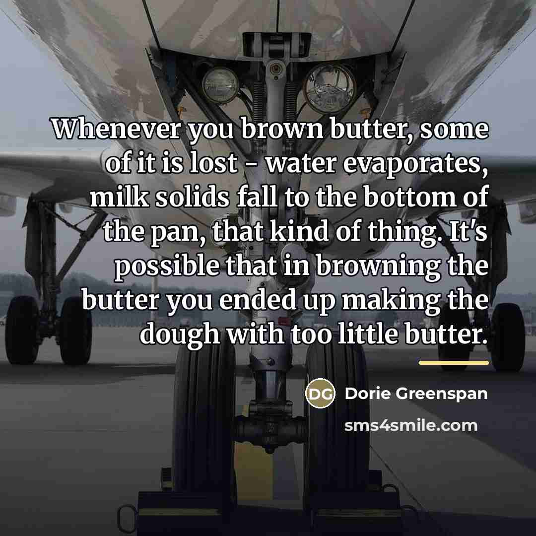 “Whenever you brown butter, some of it is lost -…” quote by Dorie Greenspan