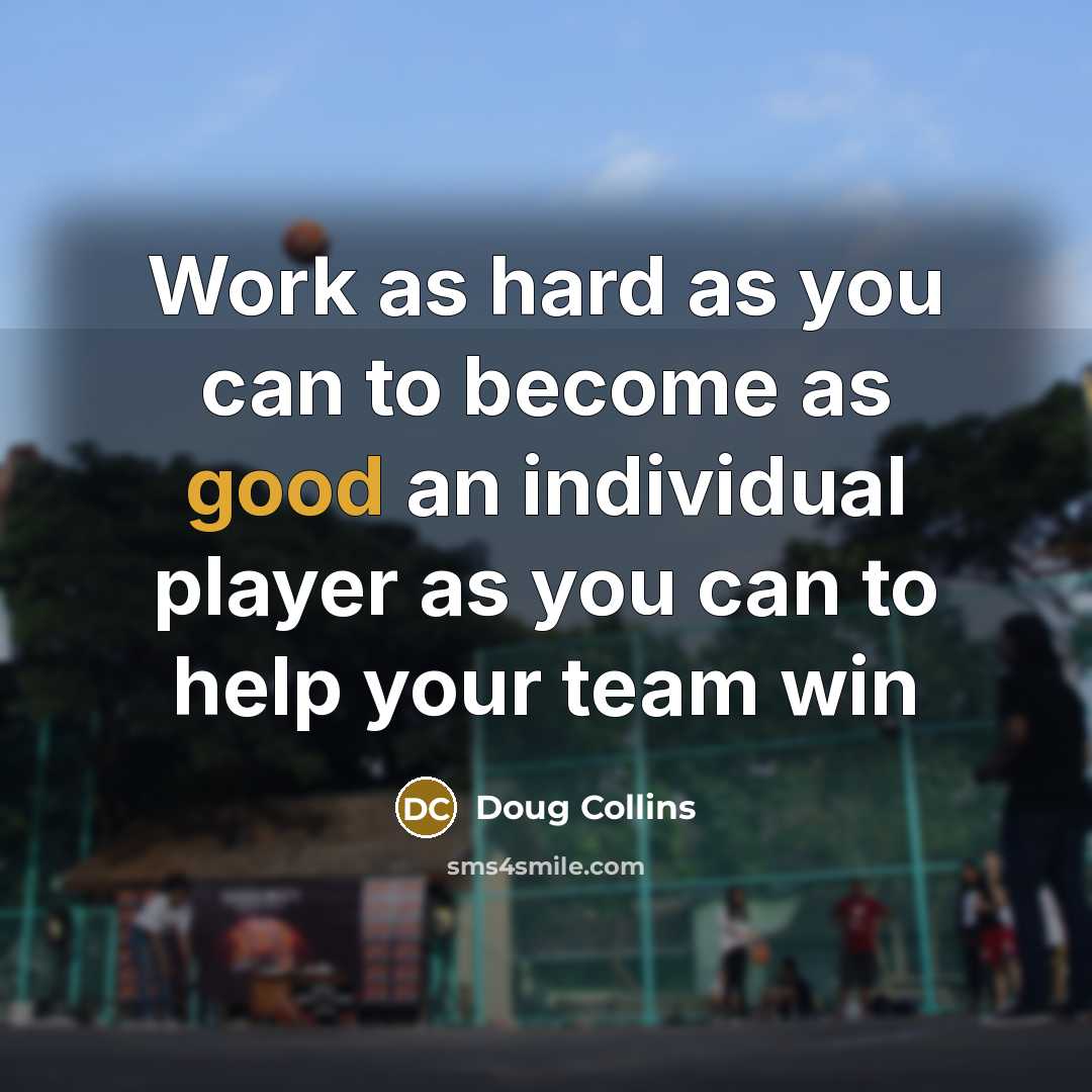 “Work as hard as you can to become as good…” quote by Doug Collins