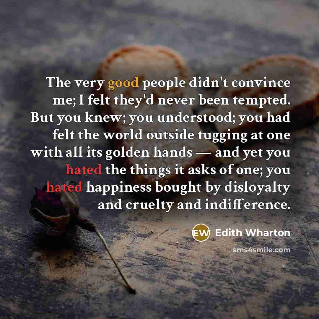 “The very good people didn't convince me; I felt they'd…” quote by Edith Wharton