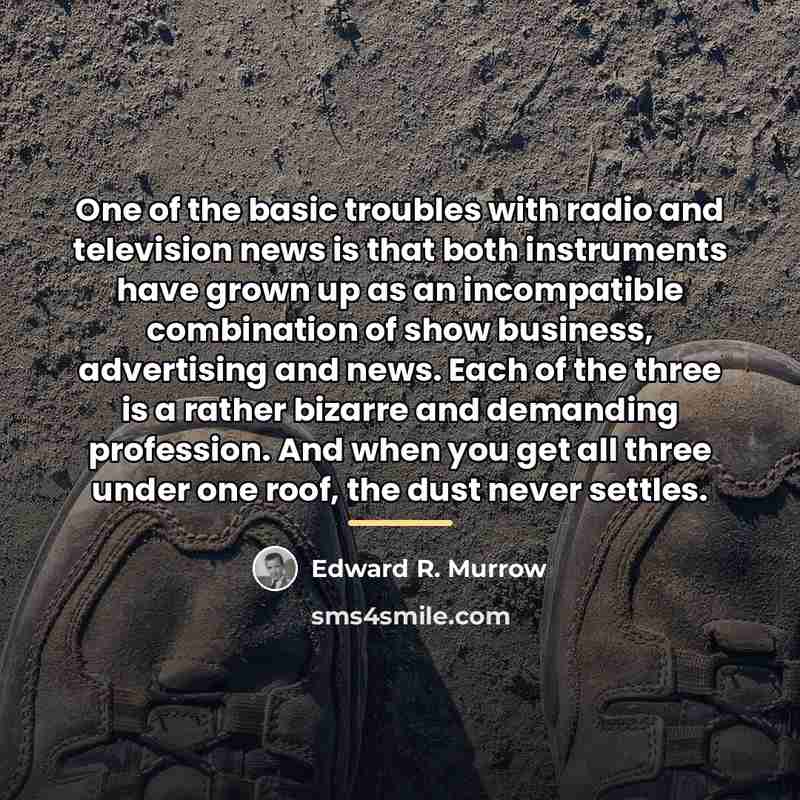 “One of the basic troubles with radio and television news…” quote by Edward R. Murrow