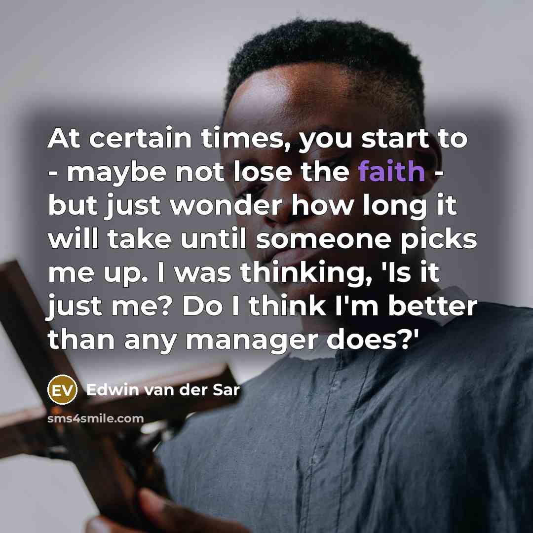 “At certain times, you start to - maybe not lose…” quote by Edwin van der Sar