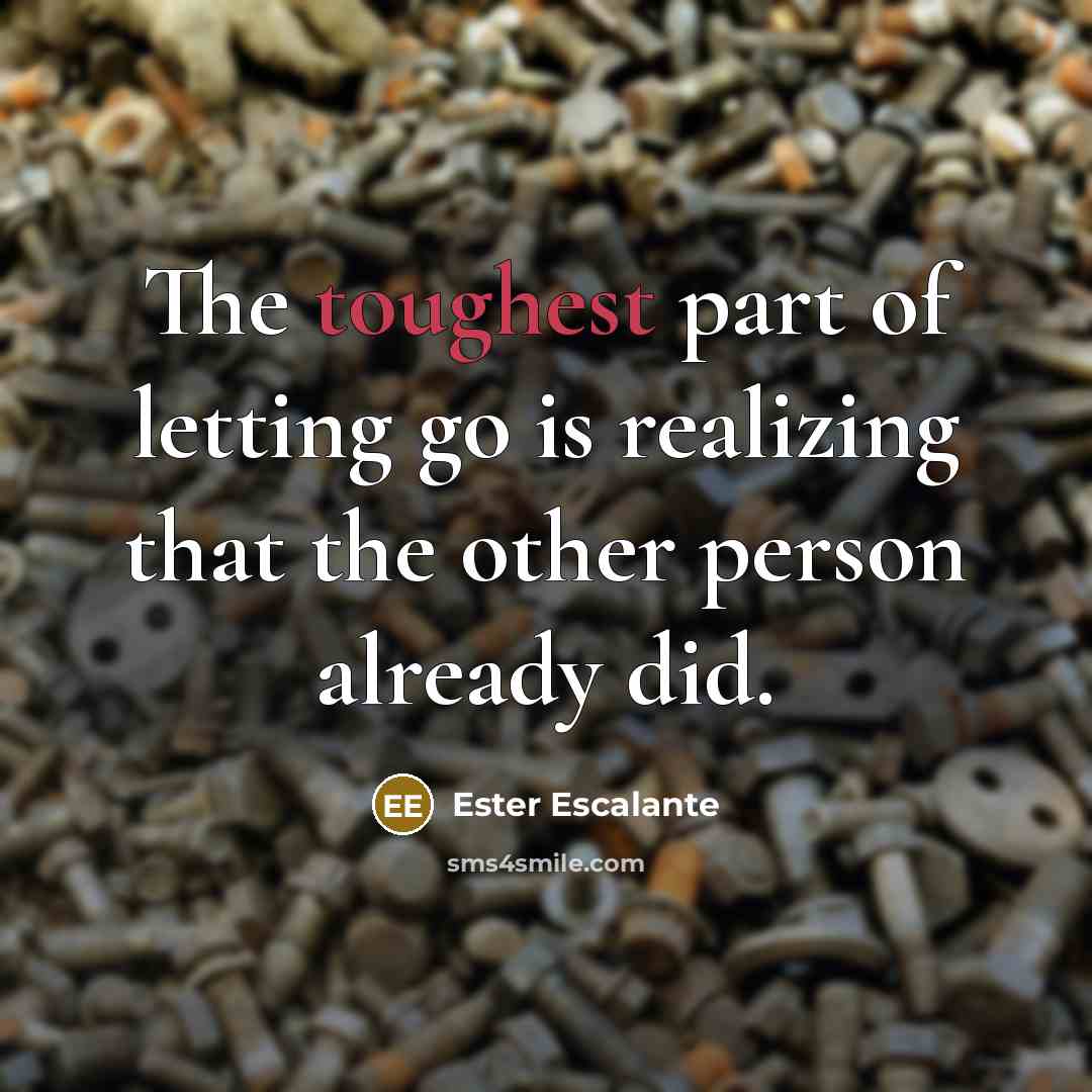 “The toughest part of letting go is realizing that the…” quote by Ester Escalante