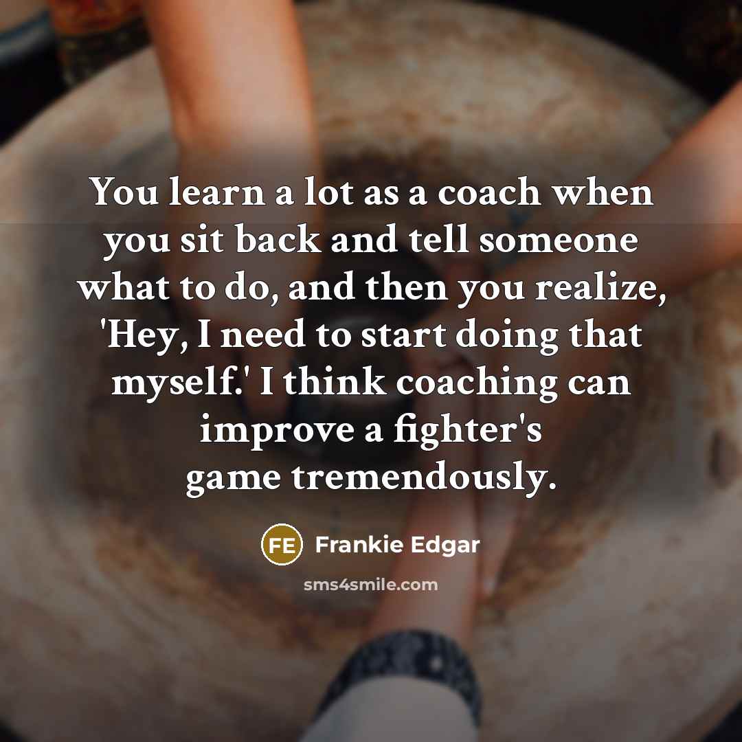 “You learn a lot as a coach when you sit…” quote by Frankie Edgar