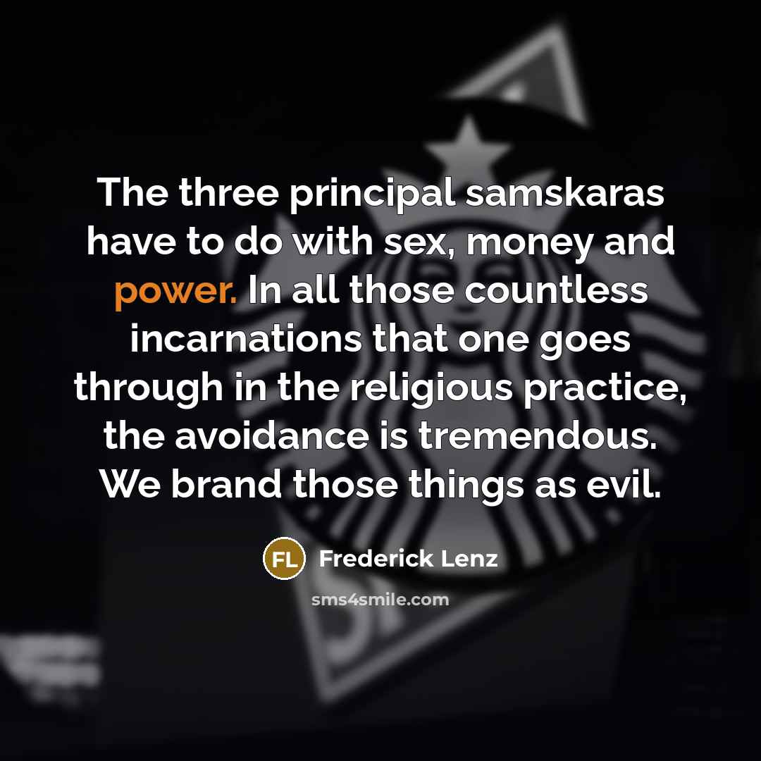 “The three principal samskaras have to do with sex, money…” quote by Frederick Lenz