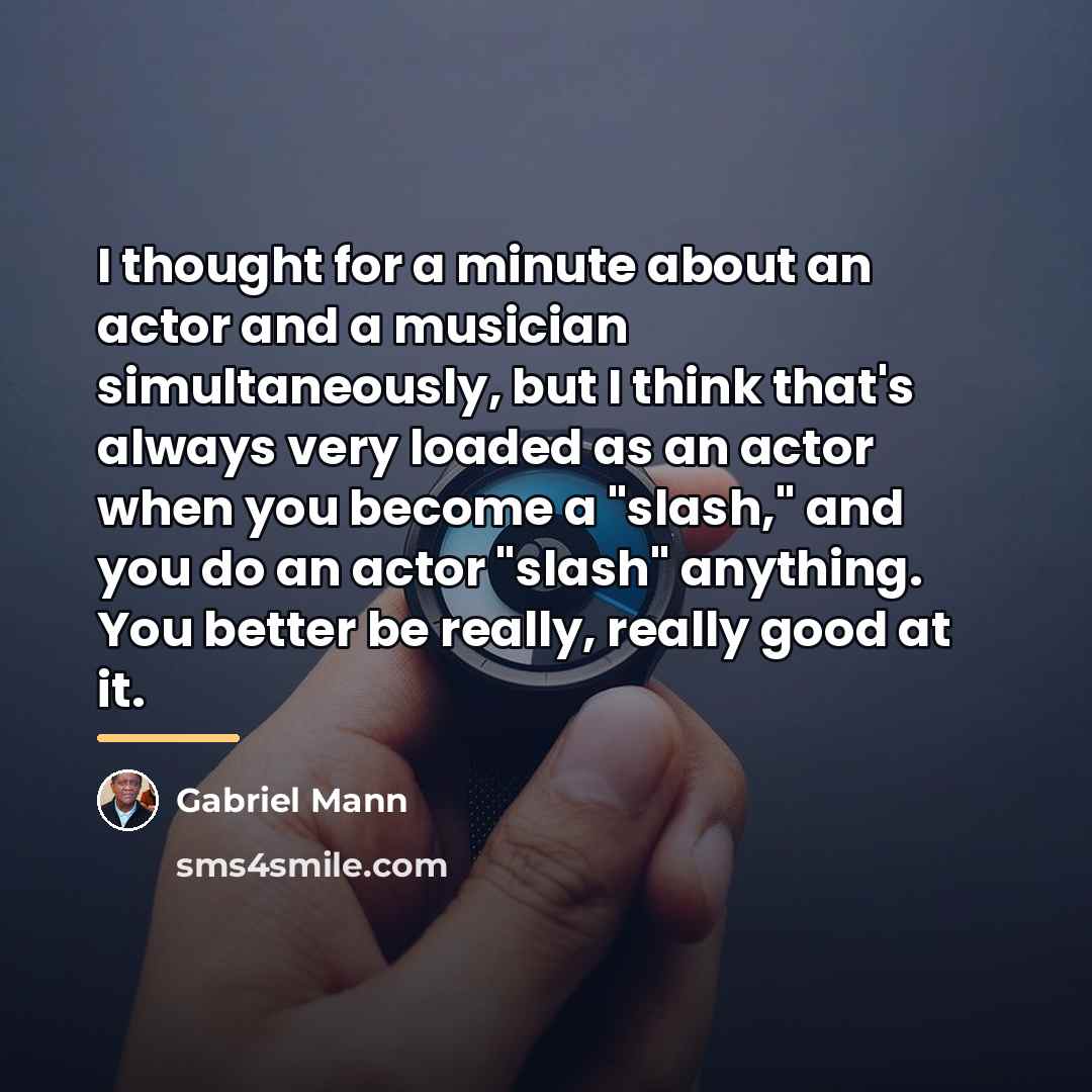 “I thought for a minute about an actor and a…” quote by Gabriel Mann